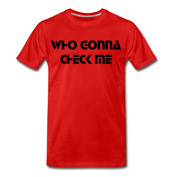 WHO GONNA CHECK ME Men's Premium T-Shirt - red